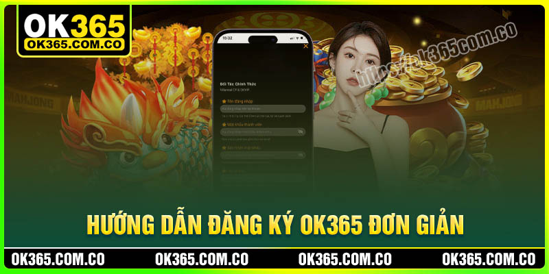 Hướng dẫn các bước đăng ký tại sòng bạc OK365 đơn giản