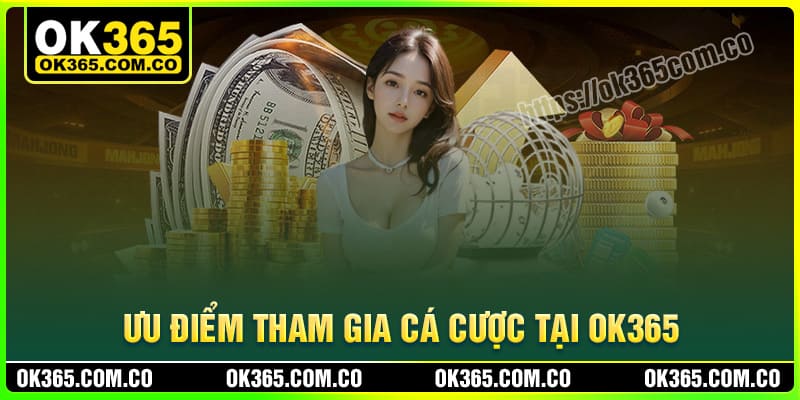 Ưu điểm tham gia cá cược tại Casino OK365